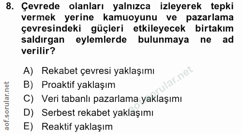8. soru: Çevrede olanları yalnızca izleyerek tepki vermek yerine kamuoyunu ve pazarlama çevresindeki güçleri etkileyecek birta…
