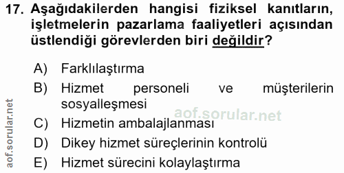 17. soru: Aşağıdakilerden hangisi fiziksel kanıtların, işletmelerin pazarlama faaliyetleri açısından üstlendiği görevlerden bir…