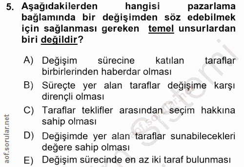 5. soru: Aşağıdakilerden hangisi pazarlama bağlamında bir değişimden söz edebilmek için sağlanması gereken temel unsurlardan b…
