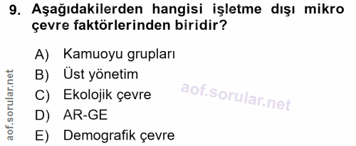 9. soru: Aşağıdakilerden hangisi işletme dışı mikro çevre faktörlerinden biridir? A) Kamuoyu grupları B) Üst yönetim C) Ekoloj…