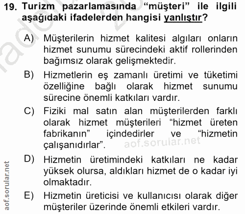 19. soru: Turizm pazarlamasında "müşteri" ile ilgili aşağıdaki ifadelerden hangisi yanlıştır? A) Müşterilerin hizmet kalitesi a…
