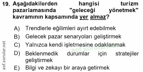 19. soru: Aşağıdakilerden hangisi turizm pazarlamasında "geleceği yönetmek" kavramının kapsamında yer almaz? A) Trendlerle eğil…