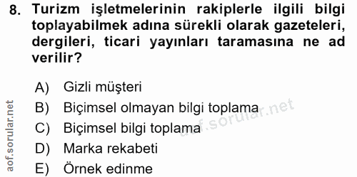 8. soru: Turizm işletmelerinin rakiplerle ilgili bilgi toplayabilmek adına sürekli olarak gazeteleri, dergileri, ticari yayınl…