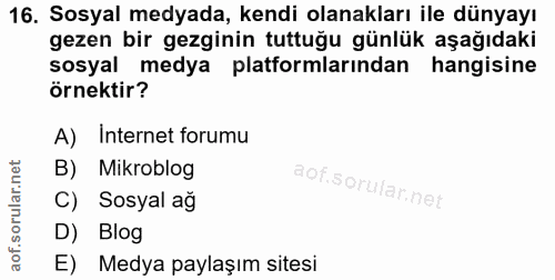 16. soru: Sosyal medyada, kendi olanakları ile dünyayı gezen bir gezginin tuttuğu günlük aşağıdaki sosyal medya platformlarında…