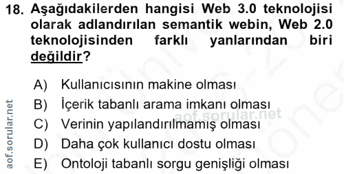 18. soru: Aşağıdakilerden hangisi Web 3.0 teknolojisi olarak adlandırılan semantik webin, Web 2.0 teknolojisinden farklı yanlar…