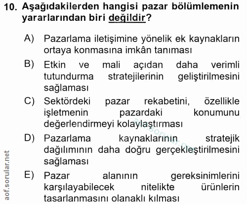 10. soru: Aşağıdakilerden hangisi pazar bölümlemenin yararlarından biri değildir? A) Pazarlama iletişimine yönelik ek kaynaklar…