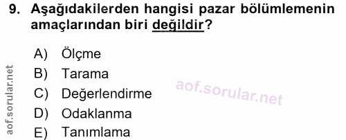 9. soru: Aşağıdakilerden hangisi pazar bölümlemenin amaçlarından biri değildir? A) Ölçme B) Tarama C) Değerlendirme D) Odaklan…