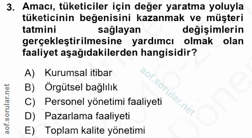 3. soru: Amacı, tüketiciler için değer yaratma yoluyla tüketicinin beğenisini kazanmak ve müşteri tatmini sağlayan değişimleri…