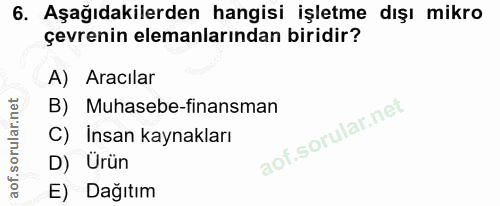 6. soru: Aşağıdakilerden hangisi işletme dışı mikro çevrenin elemanlarından biridir? A) Aracılar B) Muhasebe-finansman C) İnsa…