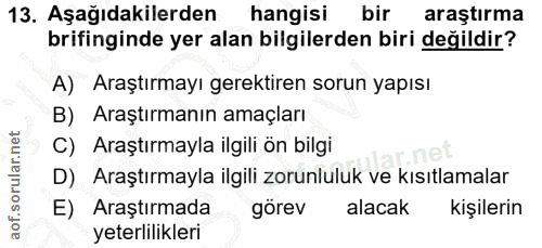 13. soru: Aşağıdakilerden hangisi bir araştırma brifinginde yer alan bilgilerden biri değildir? A) Araştırmayı gerektiren sorun…
