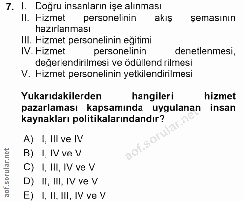 7. soru: I. Doğru insanların işe alınması Il. Hizmet personelinin akış şemasının hazırlanması IlI. Hizmet personelinin eğitimi…