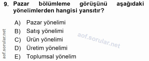 9. soru: Pazar bölümleme görüşünü aşağıdaki yönelimlerden hangisi yansıtır? A) Pazar yönelimi B) Satış yönelimi C) Ürün yöneli…