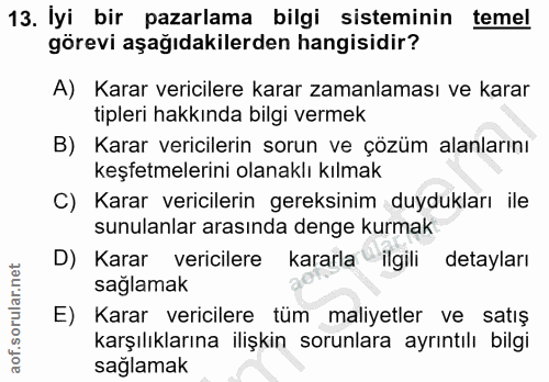 13. soru: İyi bir pazarlama bilgi sisteminin temel görevi aşağıdakilerden hangisidir? A) Karar vericilere karar zamanlaması ve…