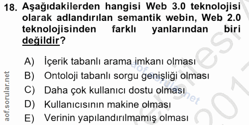 18. soru: Aşağıdakilerden hangisi Web 3.0 teknolojisi olarak adlandırılan semantik webin, Web 2.0 teknolojisinden farklı yanlar…