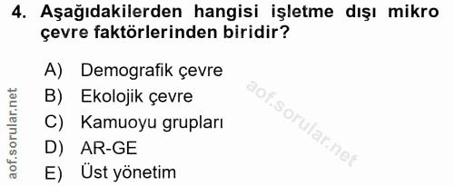 4. soru: Aşağıdakilerden hangisi işletme dışı mikro çevre faktörlerinden biridir? A) Demografik çevre B) Ekolojik çevre C) Kam…
