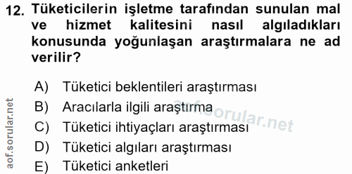12. soru: Tüketicilerin işletme tarafından sunulan mal ve hizmet kalitesini nasıl algıladıkları konusunda yoğunlaşan araştırmal…