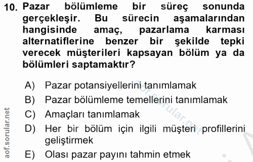 10. soru: Pazar bölümleme bir süreç sonunda gerçekleşir. Bu sürecin aşamalarından hangisinde amaç, pazarlama karması alternatif…