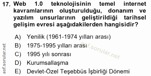 17. soru: Web 1.0 teknolojisinin temel internet kavramlarının oluşturulduğu, donanım ve yazılım unsurlarının geliştirildiği tar…
