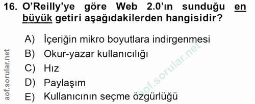 16. soru: O'Reilly'ye göre Web 2.0'in sunduğu en büyük getiri aşağıdakilerden hangisidir? A) İçeriğin mikro boyutlara indirgenm…