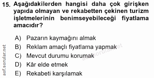 15. soru: Aşağıdakilerden hangisi daha çok girişken yapıda olmayan ve rekabetten çekinen turizm işletmelerinin benimseyebileceğ…