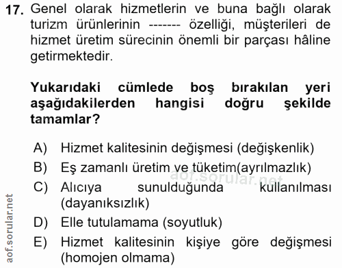 17. soru: Genel olarak hizmetlerin ve buna bağlı olarak turizm ürünlerinin - özelliği, müşterileri de hizmet üretim sürecinin ö…