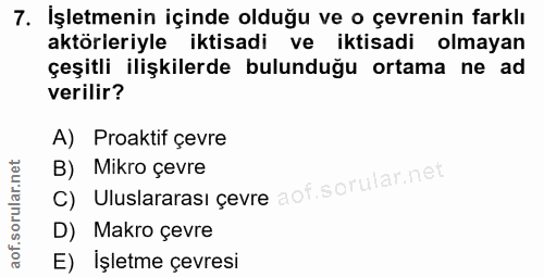 7. soru: İşletmenin içinde olduğu ve o çevrenin farklı aktörleriyle iktisadi ve iktisadi olmayan çeşitli ilişkilerde bulunduğu…