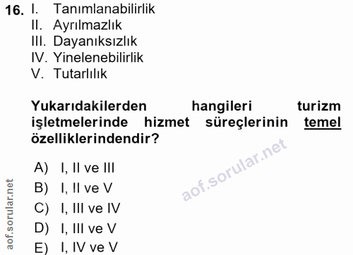 16. soru: 1. Tanımlanabilirlik Il. Ayrılmazlık Ill. Dayanıksızlık IV. Yinelenebilirlik V. Tutarlılık Yukarıdakilerden hangileri…