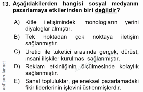 13. soru: Aşağıdakilerden hangisi sosyal medyanın pazarlamaya etkilerinden biri değildir? A) Kitle iletişimindeki monologların…