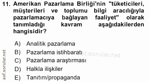 11. soru: Amerikan Pazarlama Birliği'nin "tüketicileri, müşterileri ve toplumu bilgi aracılığıyla pazarlamacıya bağlayan faaliy…