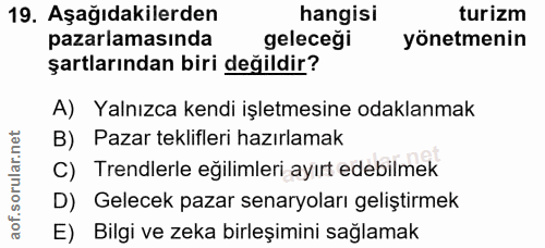 19. soru: Aşağıdakilerden hangisi turizm pazarlamasında geleceği yönetmenin şartlarından biri değildir? A) Yalnızca kendi işlet…