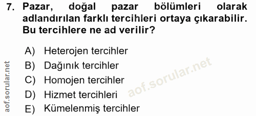 7. soru: Pazar, doğal pazar bölümleri olarak adlandırılan farklı tercihleri ortaya çıkarabilir. Bu tercihlere ne ad verilir? A…