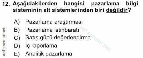 12. soru: Aşağıdakilerden hangisi pazarlama bilgi sisteminin alt sistemlerinden biri değildir? A) Pazarlama araştırması B) Paza…