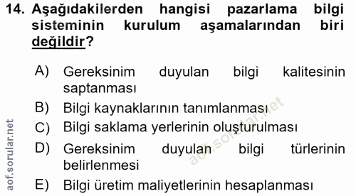 14. soru: Aşağıdakilerden hangisi pazarlama bilgi sisteminin kurulum aşamalarından biri değildir? A) Gereksinim duyulan bilgi k…