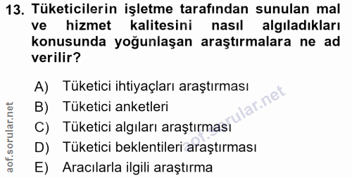13. soru: Tüketicilerin işletme tarafından sunulan mal ve hizmet kalitesini nasıl algıladıkları konusunda yoğunlaşan araştırmal…