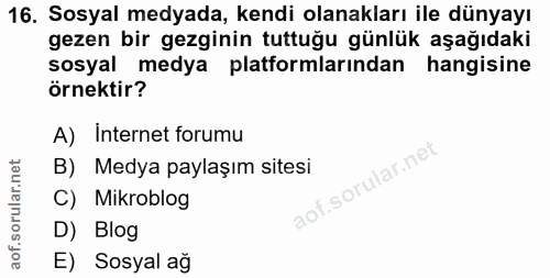 16. soru: Sosyal medyada, kendi olanakları ile dünyayı gezen bir gezginin tuttuğu günlük aşağıdaki sosyal medya platformlarında…