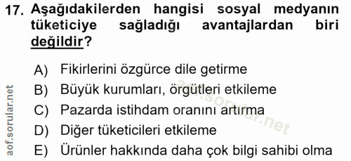 17. soru: Aşağıdakilerden hangisi sosyal medyanın tüketiciye sağladığı avantajlardan biri değildir? A) Fikirlerini özgürce dile…