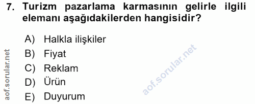 7. soru: Turizm pazarlama karmasının gelirle ilgili elemanı aşağıdakilerden hangisidir? A) Halkla ilişkiler B) Fiyat C) Reklam…