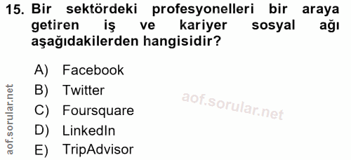 15. soru: Bir sektördeki profesyonelleri bir araya getiren iş ve kariyer sosyal ağl aşağıdakilerden hangisidir? A) Facebook B)…