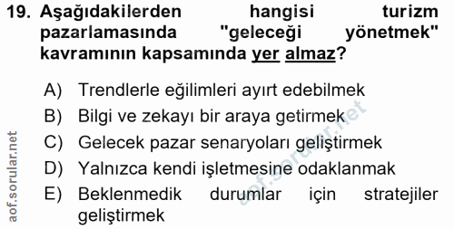 19. soru: Aşağıdakilerden hangisi turizm pazarlamasında "geleceği yönetmek" kavramının kapsamında yer almaz? A) Trendlerle eğil…