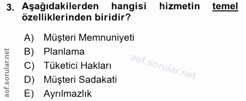 3. soru: Aşağıdakilerden hangisi hizmetin temel özelliklerinden biridir? A) Müşteri Memnuniyeti B) Planlama C) Tüketici Haklar…