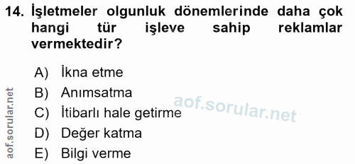 14. soru: İşletmeler olgunluk dönemlerinde daha çok hangi tür işleve sahip reklamlar vermektedir? A) Ikna etme B) Anımsatma C)…