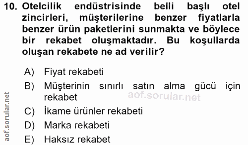 10. soru: Otelcilik endüstrisinde belli baslı otel zincirleri, müşterilerine benzer fiyatlarla benzer ürün paketlerini sunmakta…