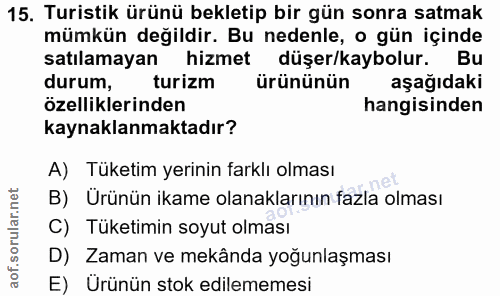 15. soru: Turistik ürünü bekletip bir gün sonra satmak mümkün değildir. Bu nedenle, o gün içinde satılamayan hizmet düşer/kaybo…