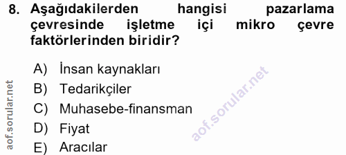 8. soru: Aşağıdakilerden hangisi pazarlama çevresinde işletme içi mikro çevre faktörlerinden biridir? A) Insan kaynakları B) T…