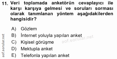 11. soru: Veri toplamada anketörün cevaplayıcı ile karşı karşıya gelmesi ve soruları sorması olarak tanımlanan yöntem aşağıdaki…