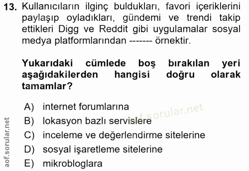 13. soru: Kullanıcıların ilginç buldukları, favori içeriklerini paylaşıp oyladıkları, gündemi ve trendi takip ettikleri Digg ve…