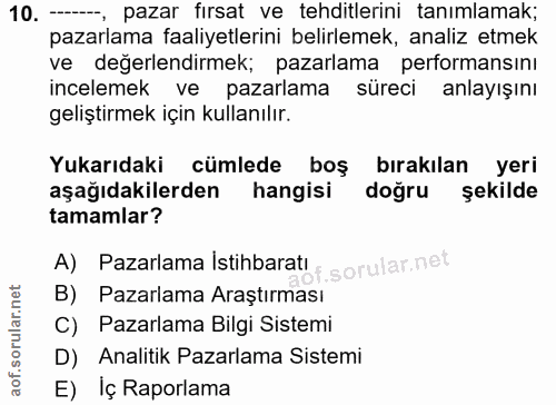 10. soru: --, pazar fırsat ve tehditlerini tanımlamak; pazarlama faaliyetlerini belirlemek, analiz etmek ve değerlendirmek; paz…