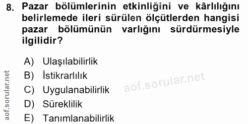 8. soru: Pazar bölümlerinin etkinliğini ve kârlılığını belirlemede ileri sürülen ölçütlerden hangisi pazar bölümünün varlığını…