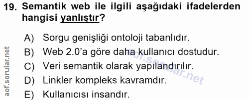 19. soru: Semantik web ile ilgili aşağıdaki ifadelerden hangisi yanlıştır? A) Sorgu genişligi ontoloji tabanlıdır. B) Web 2.0'a…