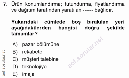 7. soru: Urün konumlandırma; tutundurma, fiyatlandırma ve dağıtım tarafından yaratılan ---- bağlıdır. Yukarıdaki cümlede boş b…